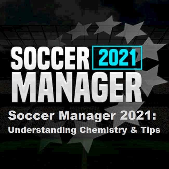 Soccer Manager 2021: Understanding Chemistry & Tips To Improve It